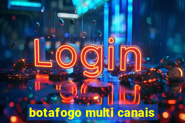 botafogo multi canais